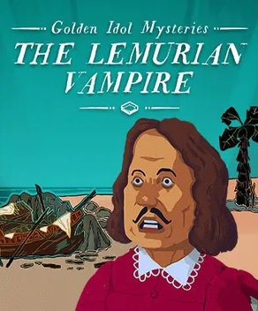 The Case of the Golden Idol: The Lemurian Vampire